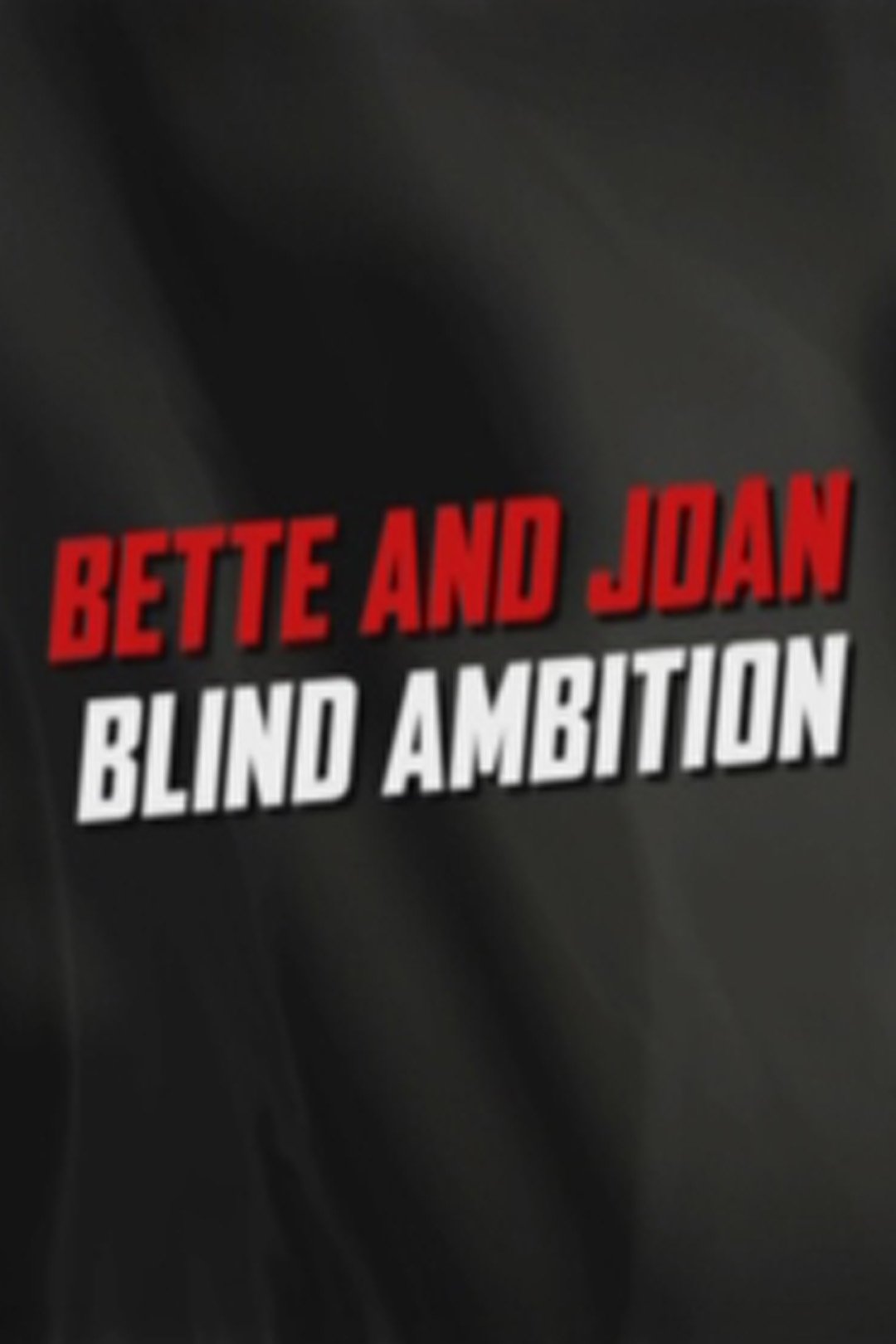 Bette and Joan: Blind Ambition photo