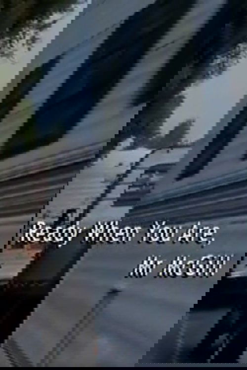 Ready When You Are, Mr McGill photo