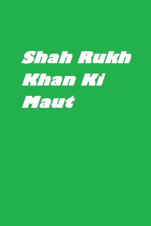 Shah Rukh Khan Ki Maut photo