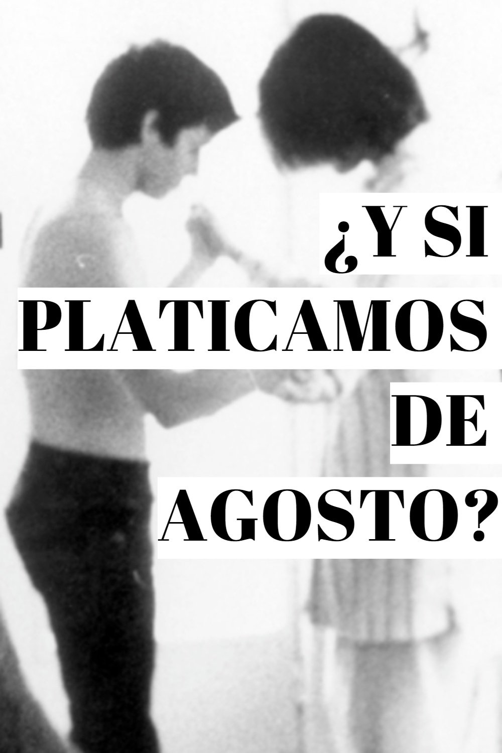 ¿Y si Platicamos de Agosto? photo